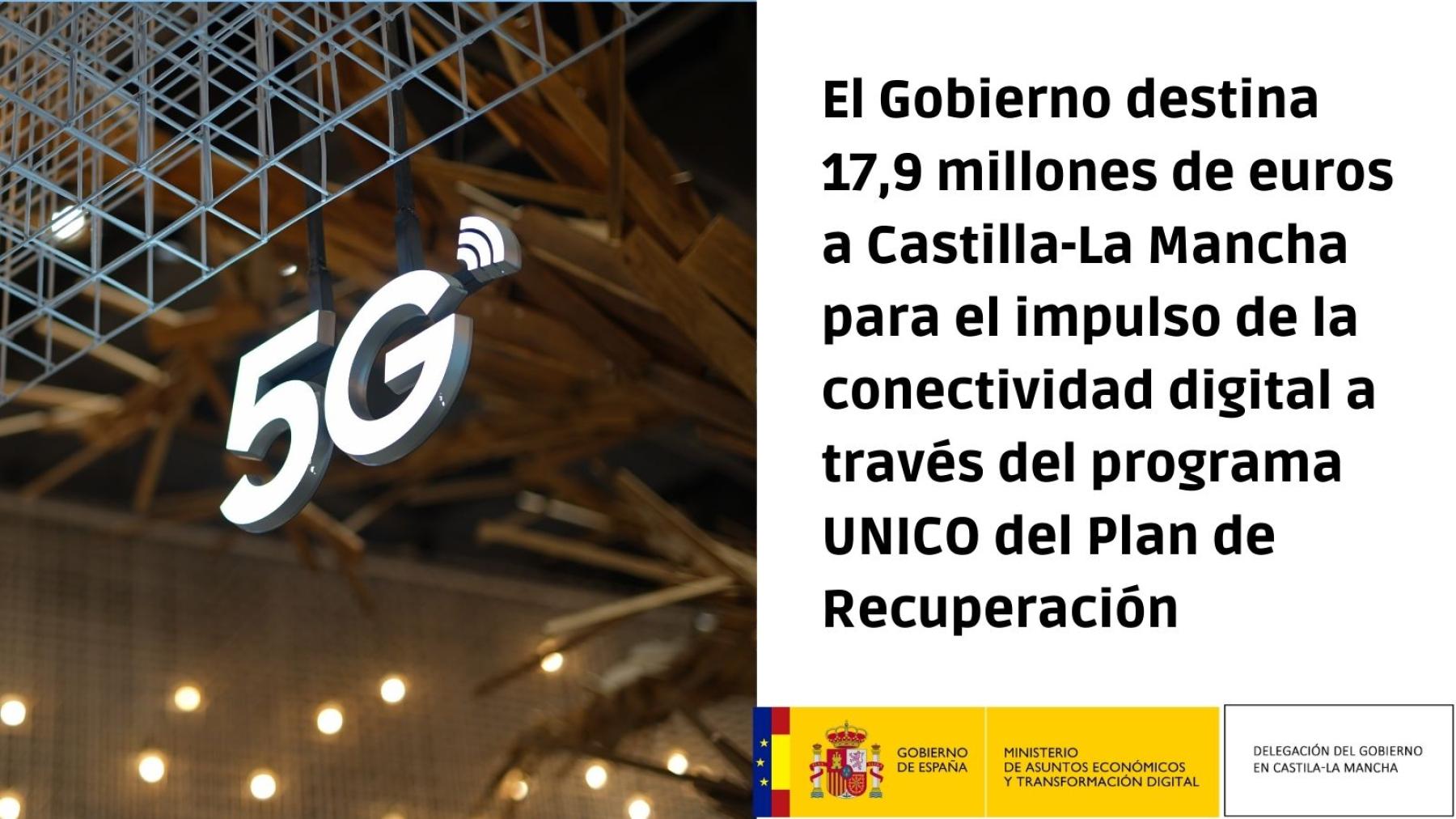 El Gobierno destina 17,9 millones de euros a <br/>Castilla-La Mancha para el impulso de la <br/>conectividad digital a través del programa UNICO <br/>del Plan de Recuperación