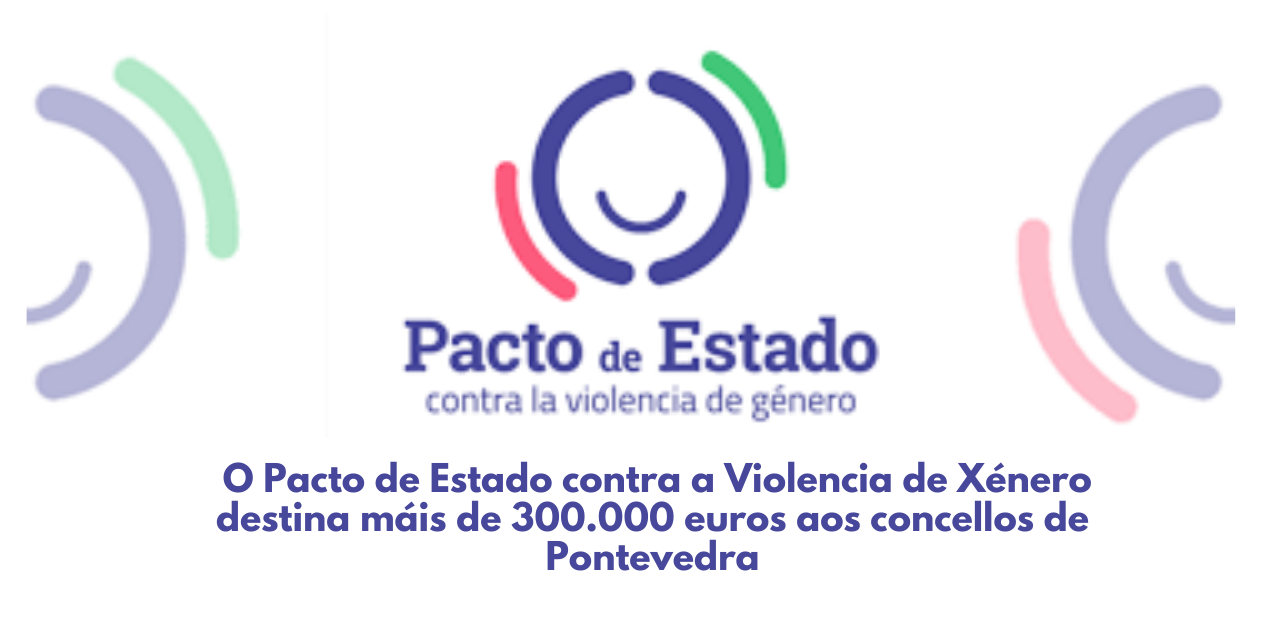 Os concellos de Pontevedra recibirán máis de 300.000 euros dos fondos do Pacto de Estado contra a Violencia de Xénero