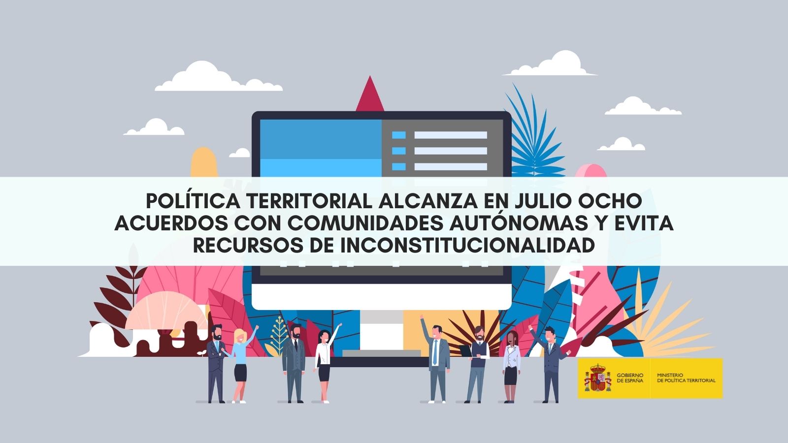 Política Territorial alcanza en julio ocho acuerdos con comunidades autónomas y evita recursos de inconstitucionalidad