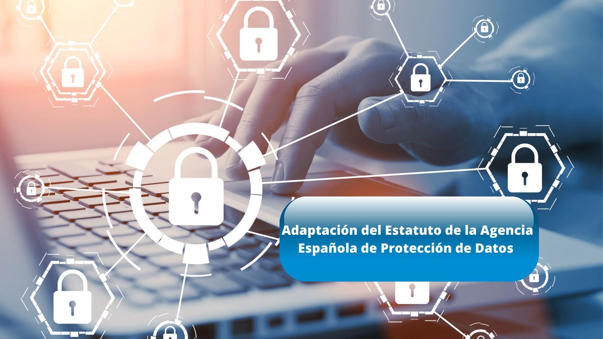 El Gobierno aprueba el Real Decreto con el que se adapta el Estatuto de la Agencia Española de Protección de Datos al reglamento europeo