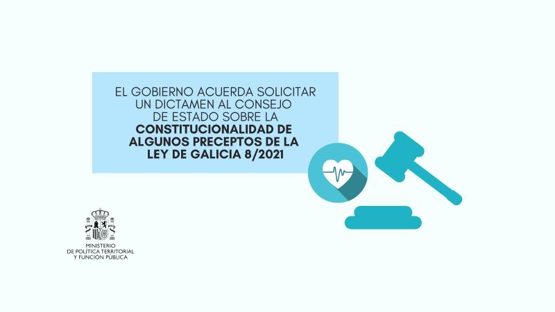 El Gobierno acuerda solicitar un dictamen al Consejo de Estado sobre la constitucionalidad de algunos preceptos de la Ley de Galicia 8/2021 